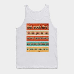 But seek first his kingdom and his righteousness, and all these things will be given to you as well. Tank Top